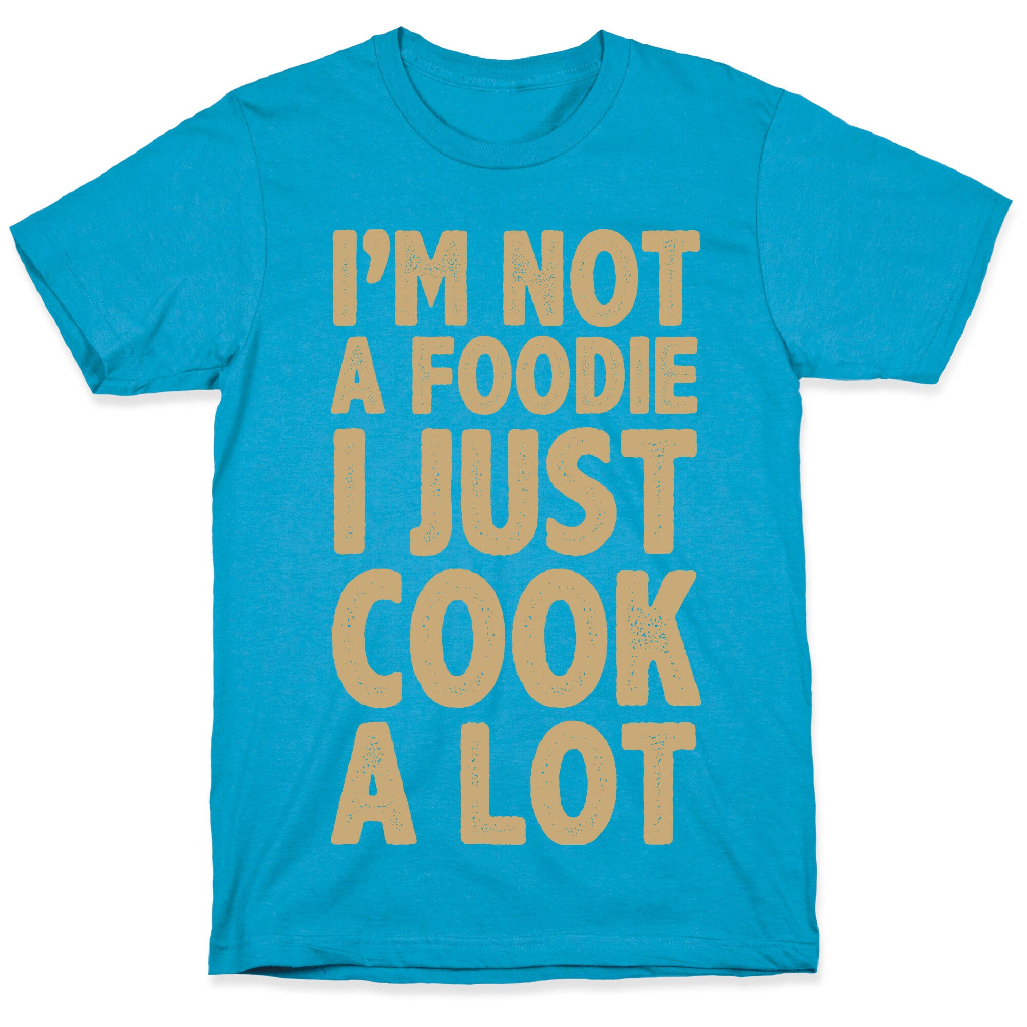 I'm Not a Foodie I Just Cook A Lot Unisex Triblend Tee